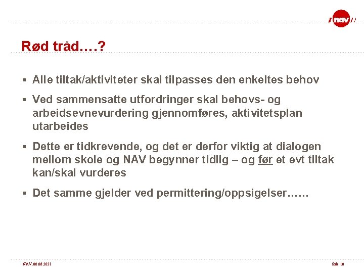 Rød tråd…. ? § Alle tiltak/aktiviteter skal tilpasses den enkeltes behov § Ved sammensatte