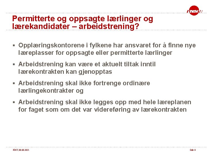 Permitterte og oppsagte lærlinger og lærekandidater – arbeidstrening? § Opplæringskontorene i fylkene har ansvaret