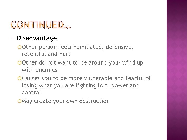  Disadvantage Other person feels humiliated, defensive, resentful and hurt Other do not want