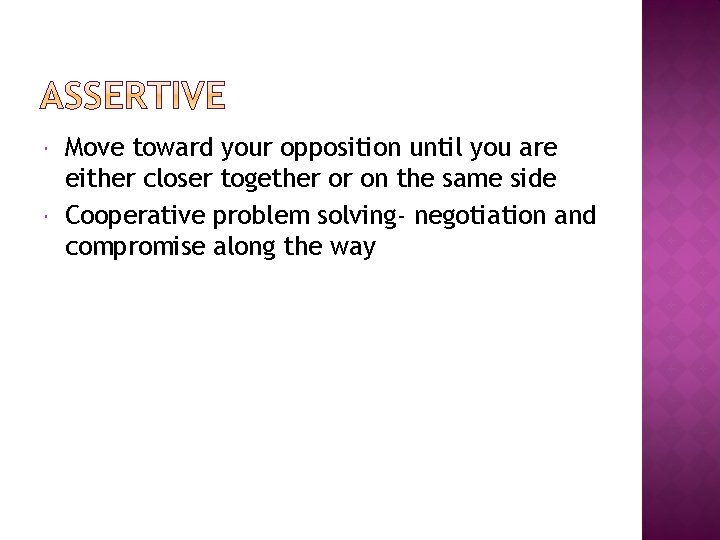 Move toward your opposition until you are either closer together or on the