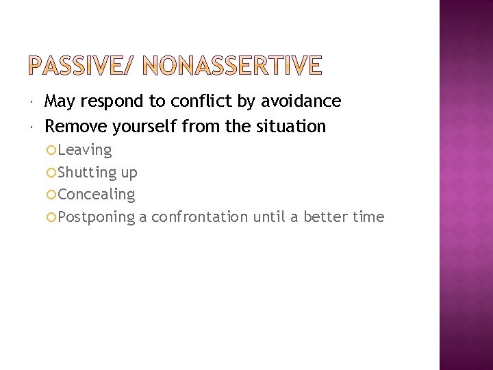  May respond to conflict by avoidance Remove yourself from the situation Leaving Shutting