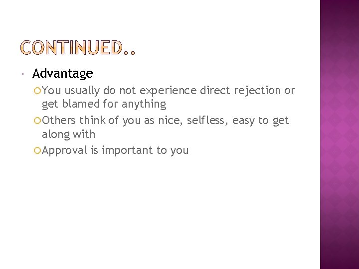  Advantage You usually do not experience direct rejection or get blamed for anything