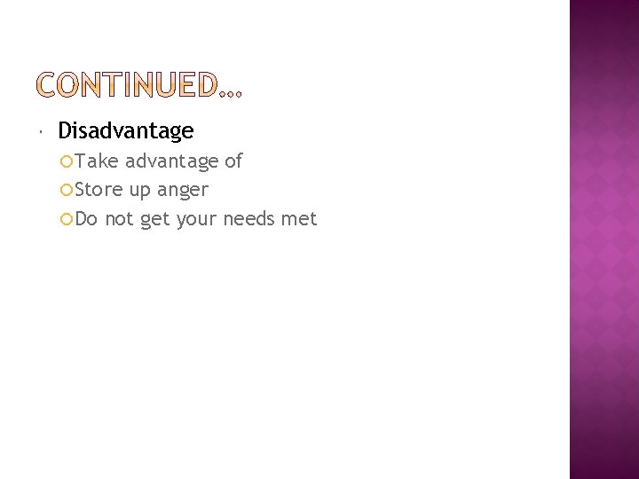  Disadvantage Take advantage of Store up anger Do not get your needs met