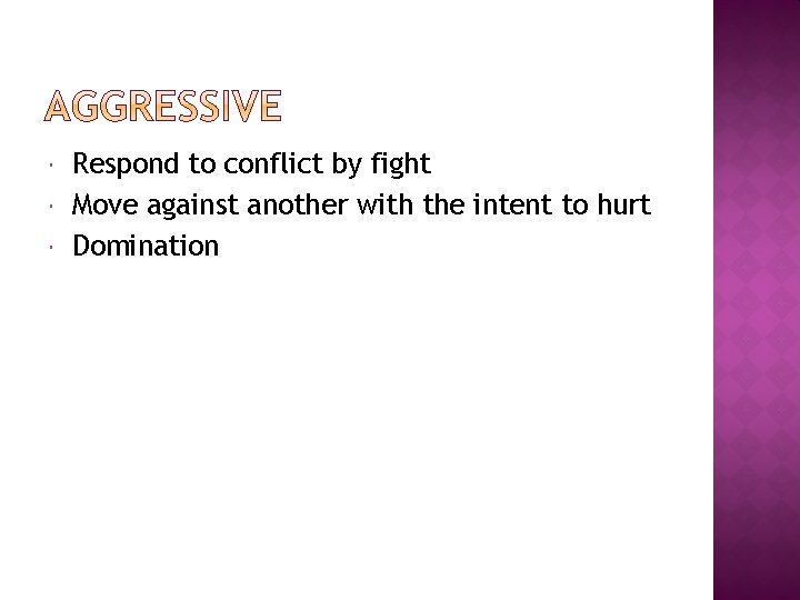  Respond to conflict by fight Move against another with the intent to hurt