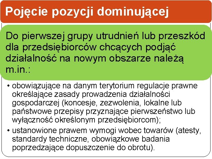 Pojęcie pozycji dominującej Do pierwszej grupy utrudnień lub przeszkód dla przedsiębiorców chcących podjąć działalność