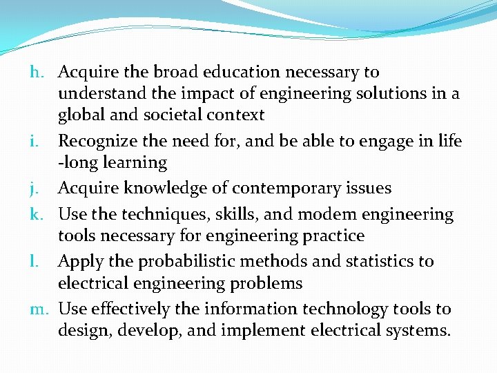 h. Acquire the broad education necessary to understand the impact of engineering solutions in