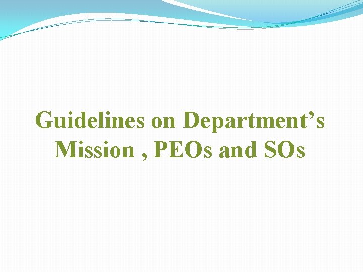 Guidelines on Department’s Mission , PEOs and SOs 