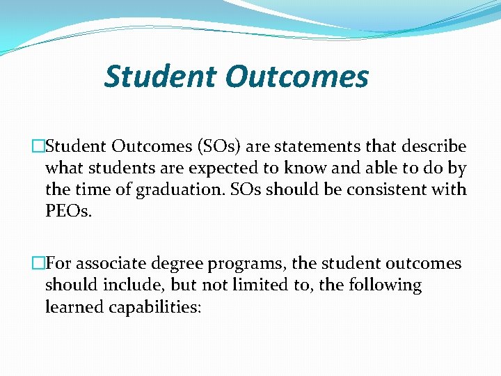 Student Outcomes �Student Outcomes (SOs) are statements that describe what students are expected to