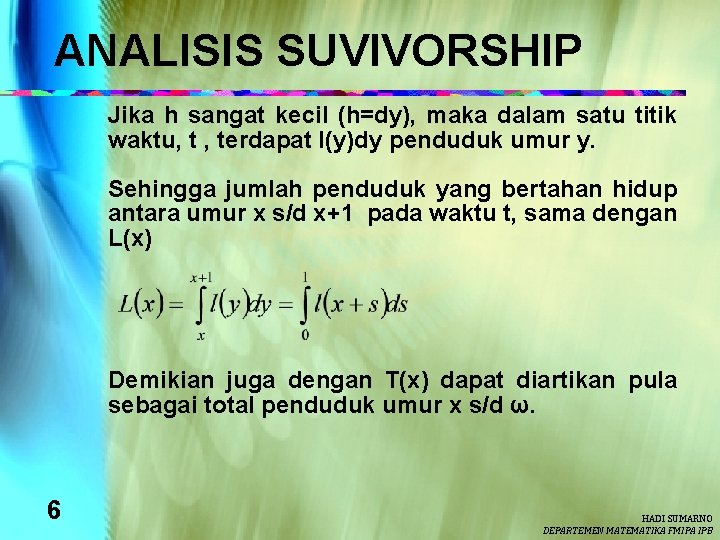 ANALISIS SUVIVORSHIP Jika h sangat kecil (h=dy), maka dalam satu titik waktu, t ,