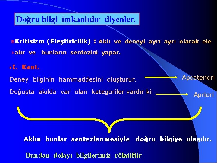 Doğru bilgi imkanlıdır diyenler. 2 Kritisizm Øalır • I. ve (Eleştiricilik) : Aklı ve