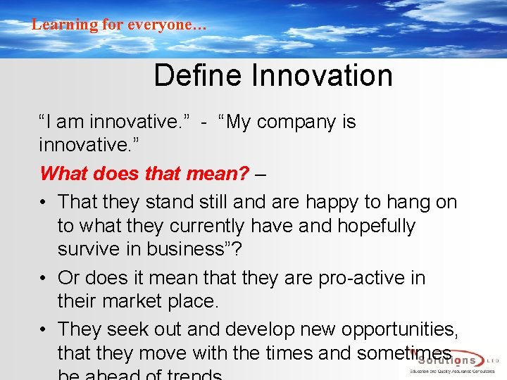 Learning for everyone… Define Innovation “I am innovative. ” - “My company is innovative.