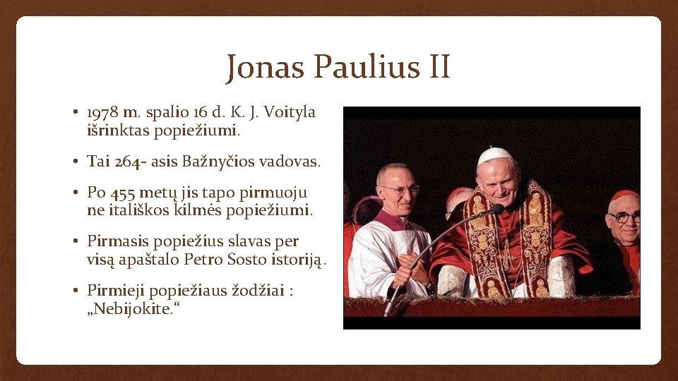 Jonas Paulius II • 1978 m. spalio 16 d. K. J. Voityla išrinktas popiežiumi.