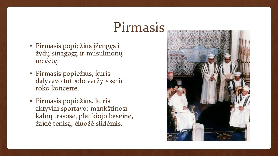 Pirmasis • Pirmasis popiežius įžengęs i žydų sinagogą ir musulmonų mečetę. • Pirmasis popiežius,