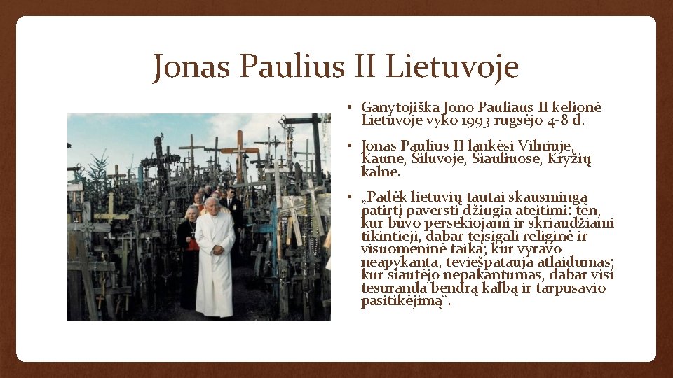 Jonas Paulius II Lietuvoje • Ganytojiška Jono Pauliaus II kelionė Lietuvoje vyko 1993 rugsėjo