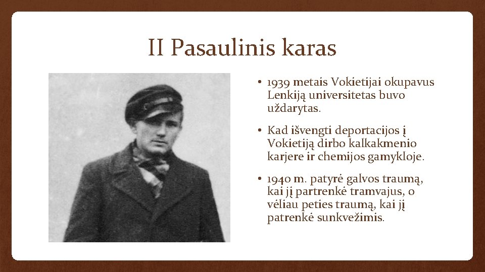 II Pasaulinis karas • 1939 metais Vokietijai okupavus Lenkiją universitetas buvo uždarytas. • Kad