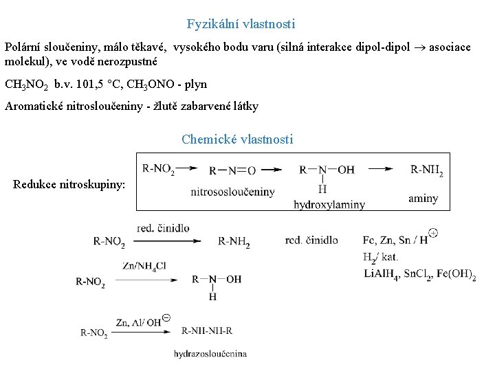 Fyzikální vlastnosti Polární sloučeniny, málo těkavé, vysokého bodu varu (silná interakce dipol-dipol asociace molekul),