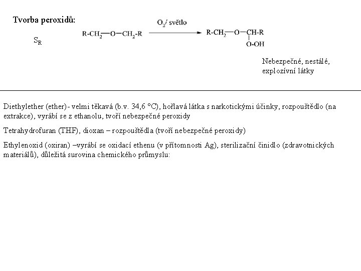 Tvorba peroxidů: SR Nebezpečné, nestálé, explozívní látky Diethylether (ether)- velmi těkavá (b. v. 34,