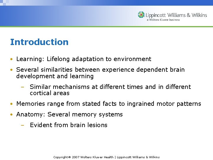 Introduction • Learning: Lifelong adaptation to environment • Several similarities between experience dependent brain