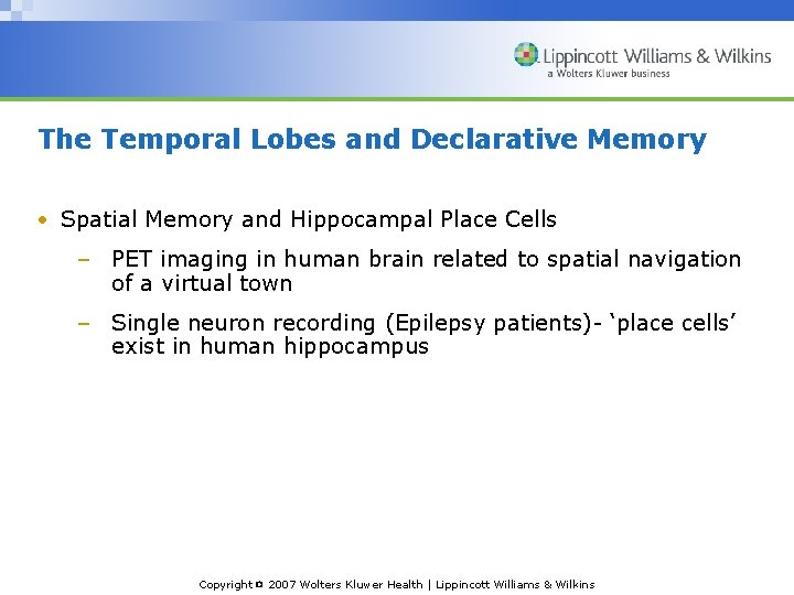 The Temporal Lobes and Declarative Memory • Spatial Memory and Hippocampal Place Cells –