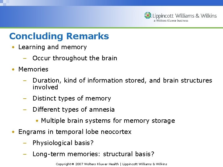 Concluding Remarks • Learning and memory – Occur throughout the brain • Memories –
