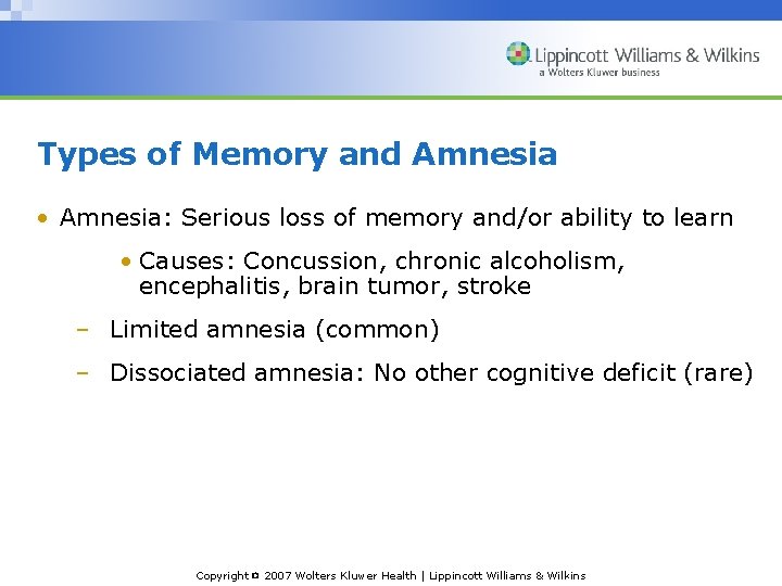 Types of Memory and Amnesia • Amnesia: Serious loss of memory and/or ability to