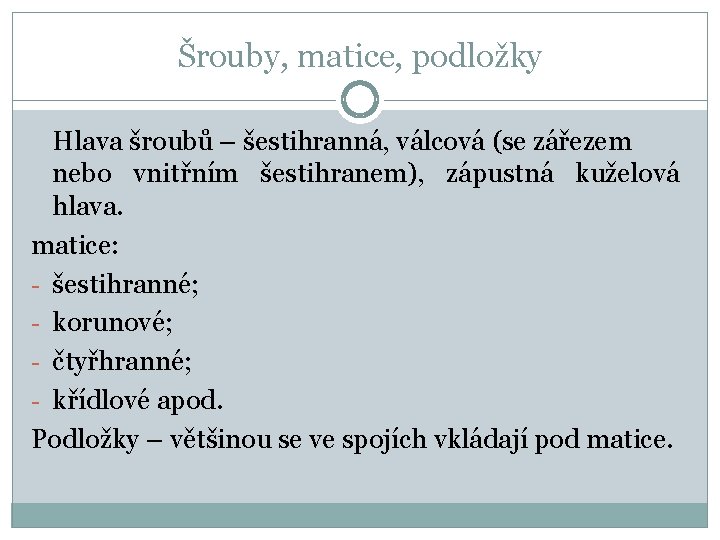 Šrouby, matice, podložky Hlava šroubů – šestihranná, válcová (se zářezem nebo vnitřním šestihranem), zápustná