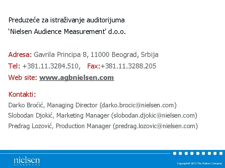Preduzeće za istraživanje auditorijuma ‘Nielsen Audience Measurement’ d. o. o. Adresa: Gavrila Principa 8,