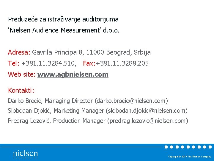Preduzeće za istraživanje auditorijuma ‘Nielsen Audience Measurement’ d. o. o. Adresa: Gavrila Principa 8, Preduzeće za istraživanje auditorijuma ‘Nielsen Audience Measurement’ d. o. o. Adresa: Gavrila Principa 8,