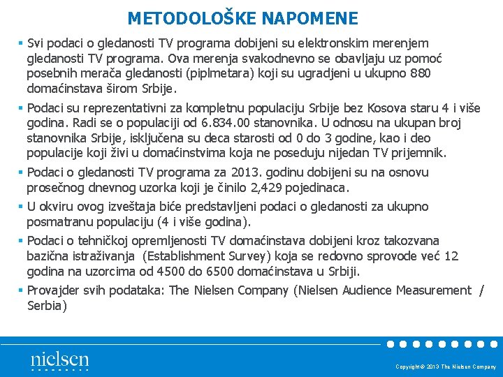 METODOLOŠKE NAPOMENE § Svi podaci o gledanosti TV programa dobijeni su elektronskim merenjem gledanosti