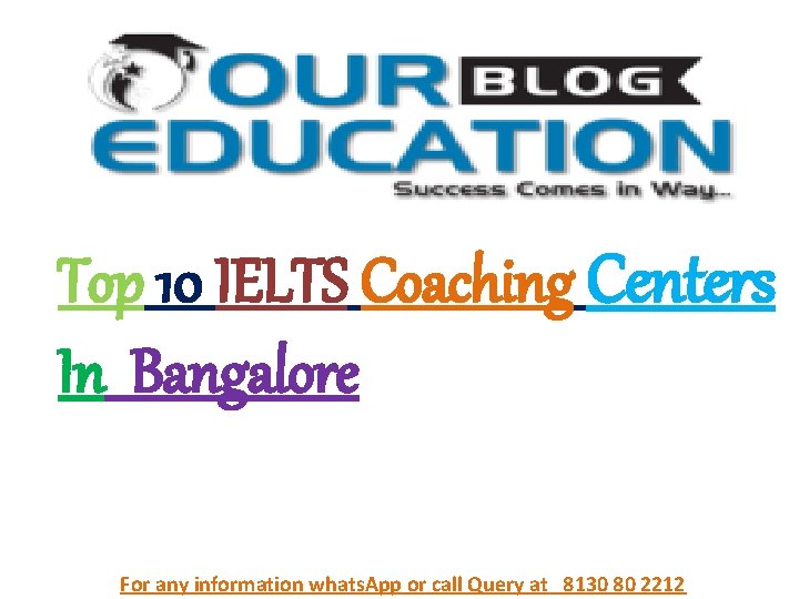 Top 10 IELTS Coaching Centers In Bangalore For any information whats. App or call