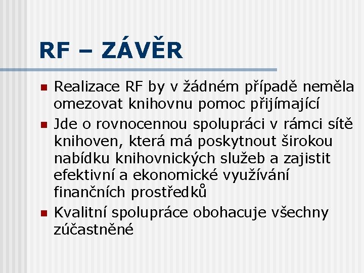 RF – ZÁVĚR n n n Realizace RF by v žádném případě neměla omezovat