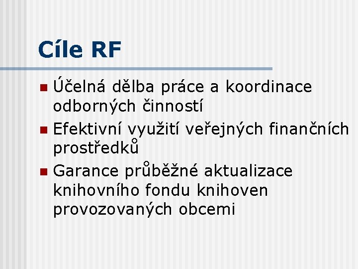 Cíle RF Účelná dělba práce a koordinace odborných činností n Efektivní využití veřejných finančních