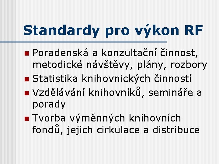 Standardy pro výkon RF Poradenská a konzultační činnost, metodické návštěvy, plány, rozbory n Statistika