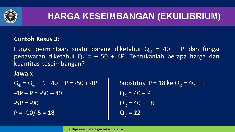 HARGA KESEIMBANGAN (EKUILIBRIUM) Contoh Kasus 3: Fungsi permintaan suatu barang diketahui QD = 40