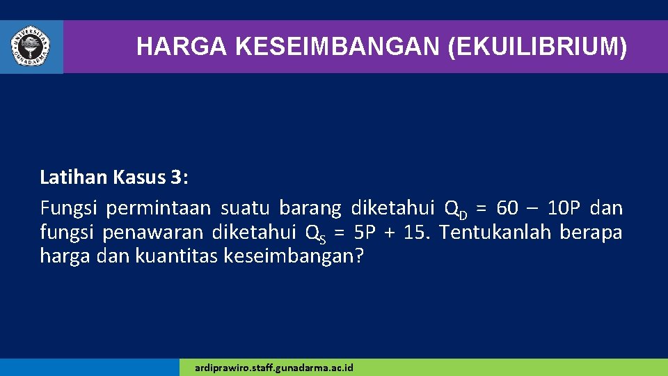 HARGA KESEIMBANGAN (EKUILIBRIUM) Latihan Kasus 3: Fungsi permintaan suatu barang diketahui QD = 60