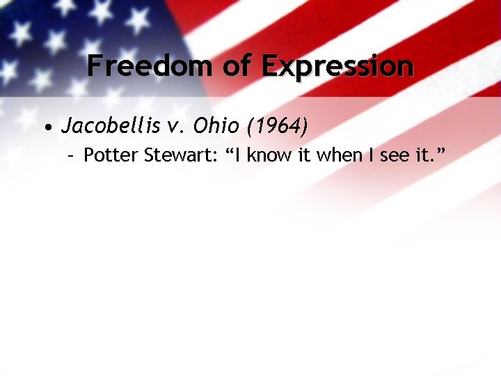 Freedom of Expression • Jacobellis v. Ohio (1964) – Potter Stewart: “I know it
