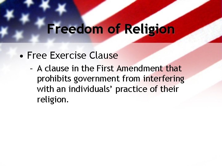 Freedom of Religion • Free Exercise Clause – A clause in the First Amendment