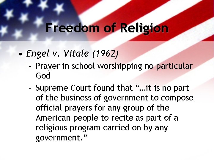 Freedom of Religion • Engel v. Vitale (1962) – Prayer in school worshipping no