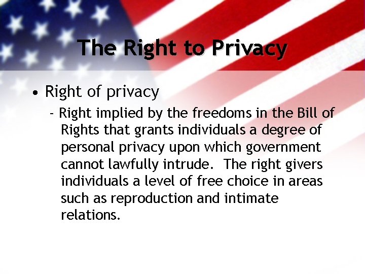 The Right to Privacy • Right of privacy - Right implied by the freedoms