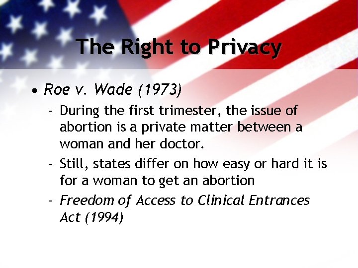 The Right to Privacy • Roe v. Wade (1973) – During the first trimester,