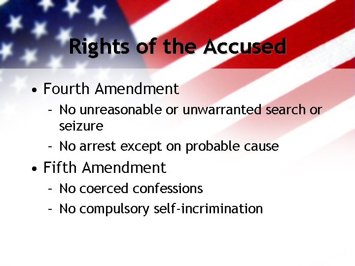 Rights of the Accused • Fourth Amendment – No unreasonable or unwarranted search or