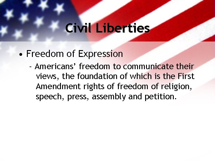 Civil Liberties • Freedom of Expression - Americans’ freedom to communicate their views, the