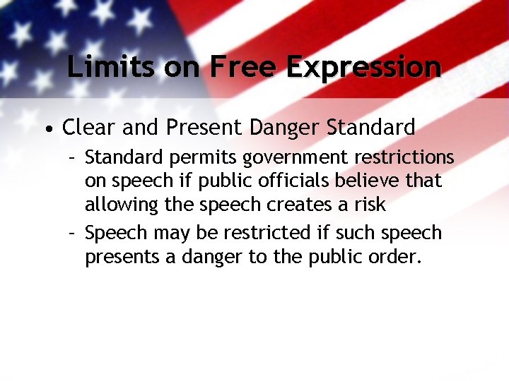 Limits on Free Expression • Clear and Present Danger Standard – Standard permits government