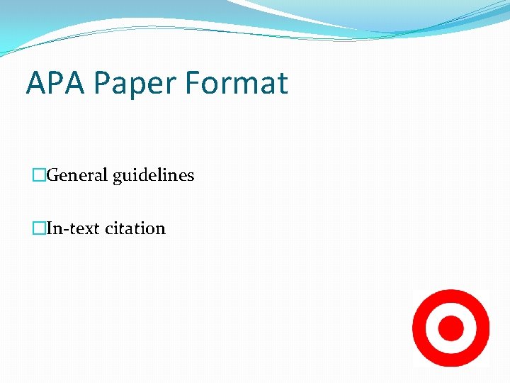 APA Paper Format �General guidelines �In-text citation 