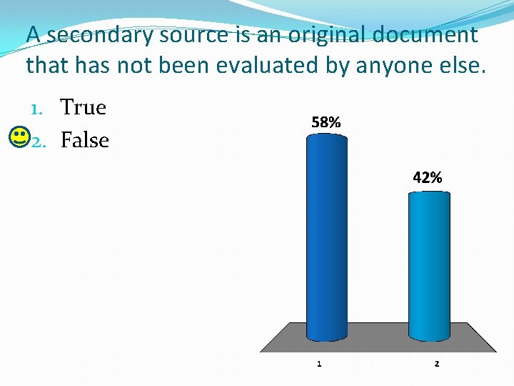 A secondary source is an original document that has not been evaluated by anyone