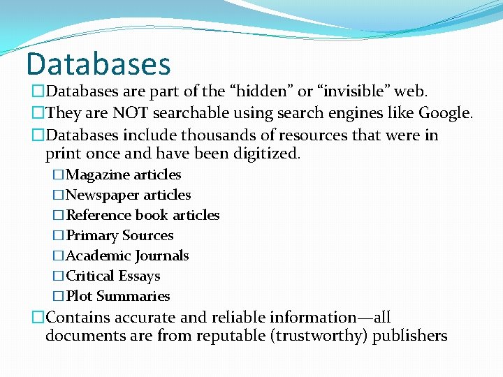 Databases �Databases are part of the “hidden” or “invisible” web. �They are NOT searchable