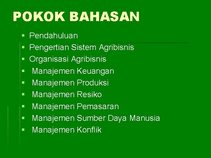 POKOK BAHASAN § § § § § Pendahuluan Pengertian Sistem Agribisnis Organisasi Agribisnis Manajemen