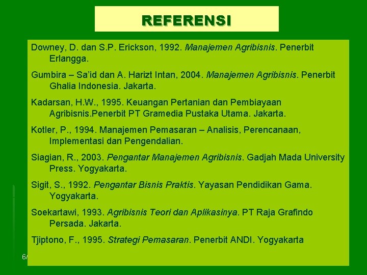 REFERENSI Downey, D. dan S. P. Erickson, 1992. Manajemen Agribisnis. Penerbit Erlangga. Gumbira –