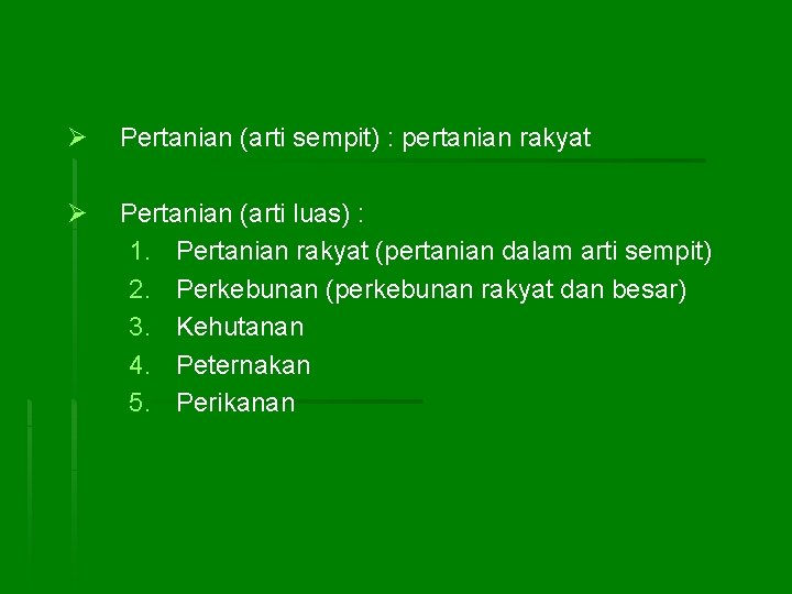 Ø Pertanian (arti sempit) : pertanian rakyat Ø Pertanian (arti luas) : 1. Pertanian