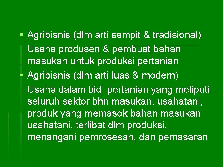 § Agribisnis (dlm arti sempit & tradisional) Usaha produsen & pembuat bahan masukan untuk